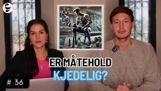 EKTE Podcast  36  Er Måtehold Kjedelig [upl. by Aramen]