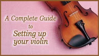 How To Set Up A Violin For the First Time Step By Step  Violin How to Get Started [upl. by Nasar880]