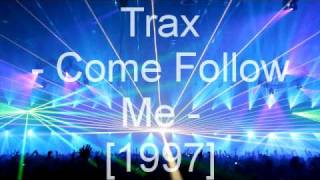 Trax  Come Follow Me [upl. by Anaibaf252]