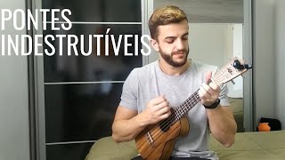 Pontes Indestrutíveis  Charlie Brown Jr Cover Ukulele [upl. by Dearden]