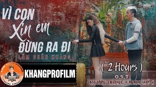 VÌ CON XIN EM ĐỪNG RA ĐI  LÂM CHẤN KHANG  LYRIC VIDEO  2 HOURS [upl. by Neva]