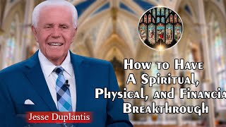 Jesse Duplantis Full Sermons  How to Have A Spiritual Physical and Financial Breakthrough [upl. by Ahsilek]