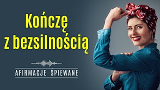 Odzyskuję MOC DO DZIAŁANIA  Afirmacje Śpiewane  kończęzbezsilnością [upl. by Xel]