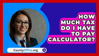 How Much Tax Do I Have To Pay Calculator  CountyOfficeorg [upl. by Annette186]