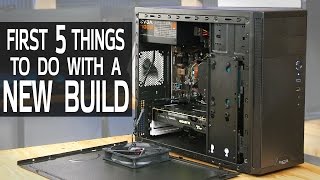 First 5 Things to Do with a New PC Build [upl. by Martelli]