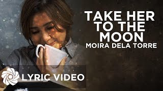 Take Her To The Moon  Moira Dela Torre Lyrics [upl. by Nahpets]