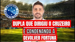 DUPLA QUE DIRIGIU O CRUZEIRO É CONDENADA A DEVOLVER FORTUNA [upl. by Atinreb]