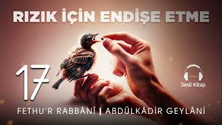 Fethur Rabbani  Abdülkadir Geylani  Rızık için Endişe Etme  17 Meclis 🎧 Sesli Kitap [upl. by Eduard]