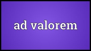 Ad valorem Meaning [upl. by Selohcin450]