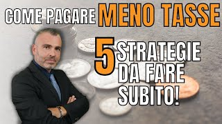 Come Pagare MENO TASSE 5 Strategie Da Fare Subito [upl. by Yniar]