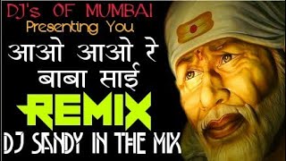 AAO AAO BABA SAI DHAMAL MIX DJ SANDY IN THE MIX  DJs OF MUMBAI [upl. by Sehcaep]