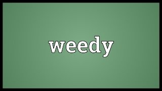 Weedy Meaning [upl. by Abigale]