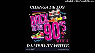 CHANGA DE LOS 90 MIX 3 DJ MERWIN WHITE [upl. by Peti]