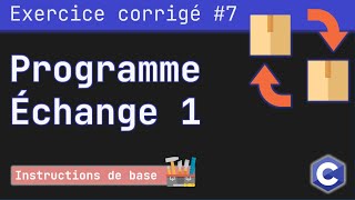 Exercice corrigé 7  Programme qui échange le contenu des deux variables  Méthode 1  Langage C [upl. by Naeruat]