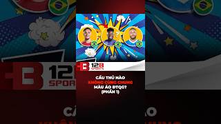 Cầu Thủ Nào Không Cùng Chung Màu Áo ĐTQG P1 12bsports 12bsportsvietnam KnowTheGame shorts [upl. by Rudolf362]