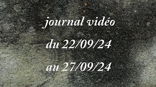 journal vidéo  du 220924 au 270924 [upl. by Riccio]