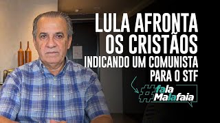 LULA AFRONTA OS CRISTÃOS INDICANDO UM COMUNISTA PARA O STF [upl. by Llenil]