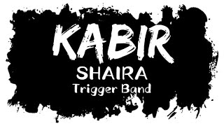 KABIR Lyrics  Shaira  Trigger Band [upl. by Yht266]