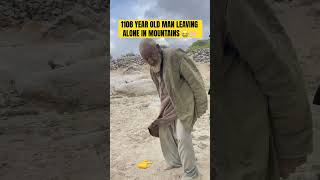 This 108 year old man working and leaving alone in mountains what you say 🤲🏻🤲🏻😭 [upl. by Tremayne]