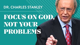 Focus on God not your problems  Dr Charles Stanley [upl. by Ueih]