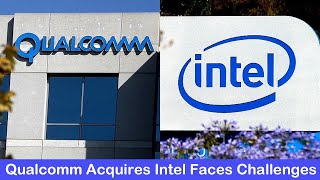 Qualcomm plans to acquire Intel acquisition faces competition and antitrust review challenges [upl. by Caleb]