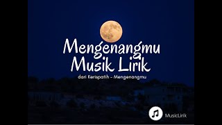 🔴 Kerispatih  Mengenangmu  Lirik 🎶🎶MUSIC LIRIK [upl. by Newby]