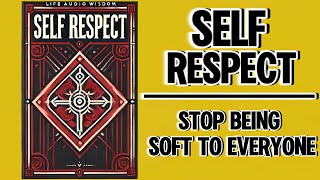 Self Respect Stop Being Soft To Everyone Audiobook [upl. by Artnoed]