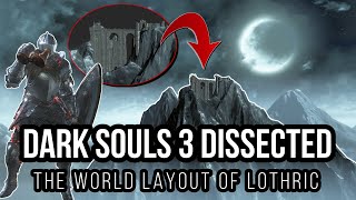 Dark Souls 3 Dissected 1  The World Layout of Lothric Explained [upl. by Nomrej195]