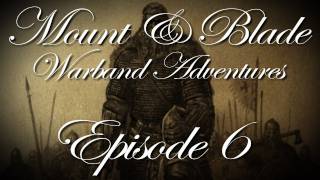 Mount amp Blade Warband Adventures w Kootra  Episode 6 [upl. by Nnaira700]