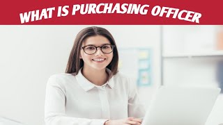 What is Purchasing OfficerPurchasing Officer Job DescriptionPurchasing Officer Work Responsibility [upl. by Wailoo]