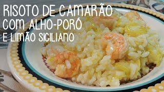 Risoto de camarão com alhoporó e limão siciliano  Receitas Chef Fernandinho [upl. by Stefania181]