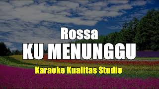 KU MENUNGGU  ROSSA KARAOKE VIDEO NO VOCAL MINUS ONE KUALITAS STUDIO [upl. by Dallman]