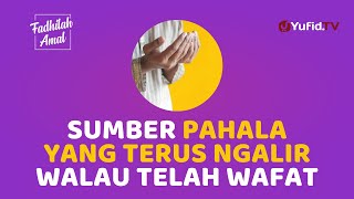 Pahala yang Terus Ngalir Walau Pemiliknya Wafat  Fadhilah Amal Yufid TV [upl. by Ibson]