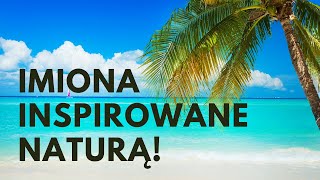 Imiona Inspirowane Naturą 🌿 39 SUPER 🌿 MEGA 🌿 Imion  Imionowo [upl. by Isador574]