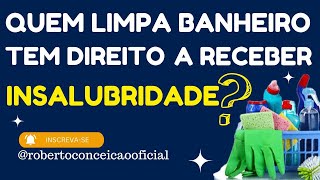 ADICIONAL DE INSALUBRIDADE QUEM LIMPA BANHEIRO TEM DIREITO DIREITOS TRABALHISTAS [upl. by Helali144]