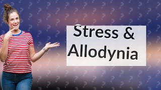 Can stress and anxiety cause allodynia [upl. by Enelez]