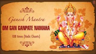 Ganesh MantraOm Gan Ganpate Namaha 108 Times I Vedic Chants I SHRI GANESHAY NAMAH [upl. by Gnort]