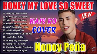 NONOY PEÑA Best Songs 2024  NONOY PEÑA Nonstop OPM Love Songs 2024 Honey My Love So Sweet Nais Ko [upl. by Schwenk]