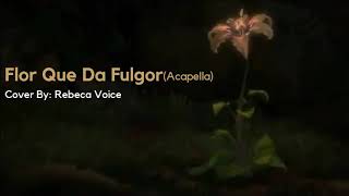 Flor Que Da Fulgor A capella [upl. by Hakceber]