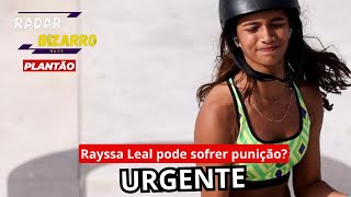 RAYSSA LEAL PODE SOFRER PUNIÇÃO  COMENTE [upl. by Wordoow]