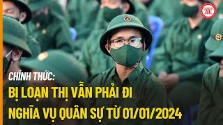 Chính thức Bị loạn thị vẫn phải đi nghĩa vụ quân sự từ 01012024  THƯ VIỆN PHÁP LUẬT [upl. by Ahsikel]