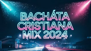 BACHATA CRISTIANA ▶️ exitos ▶️ HQ  mix 2024  varios  🔥 😍 🙏 [upl. by Naitirb]