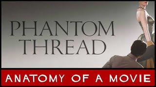 Phantom Thread 2017 Review  Anatomy of a Movie [upl. by Releyks]