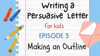 Writing a Persuasive Letter for Kids  Episode 3  Outline [upl. by Babby876]