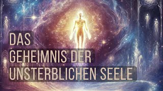 Das Geheimnis der unsterblichen Seele Der Weg zur göttlichen Einheit [upl. by Inalel]