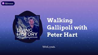 Walking Gallipoli with Peter Hart  Living History with Mat McLachlan [upl. by Satterfield]