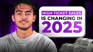 High Ticket Sales is CHANGING in 2025 URGENT [upl. by Ares]