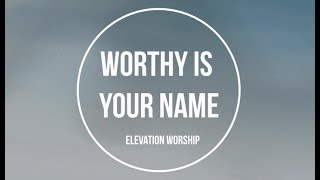 Worthy is your name by Elevation Worship lyrics video [upl. by Reyna572]