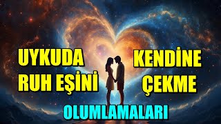 UYKUDA RUH EŞİNİ KENDİNE ÇEKME OLUMLAMALARI [upl. by Skippy]