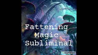 Fattening Magic Subliminal [upl. by Triny]